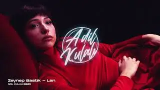 Zeynep Bastık - Lan (Adil Kulalı Remix)