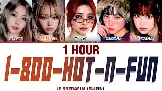 [1 HOUR] LE SSERAFIM '1-800-hot-n-fun' (르세라핌) (Color Coded Lyrics)