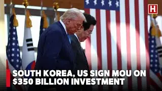 South Korea, US sign MoU on $350 billion investment push