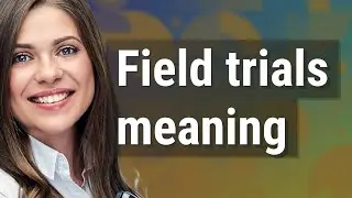 Field trials | meaning of Field trials
