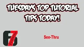 Tuesdays Top Tutorial Tips Today: See-Thru