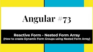 Angular #73 -  Reactive Form | Nested Form Array(To create Dynamic Form Groups by Nested Form Array)