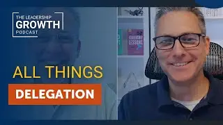 All Things Delegation | Leadership Growth Podcast