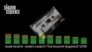 Mark Mortis - Mark's Lament ("The Shadow Sequence" SDTK)