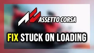 How to FIX Assetto Corsa Stuck on Loading Screen / Not Loading