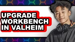 How to Upgrade Workbench in Valheim (UPDATED)