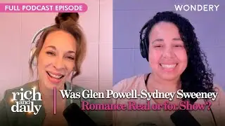 Glen Powell Comes Clean About Sydney Sweeney Rumors | Rich & Daily | Podcast