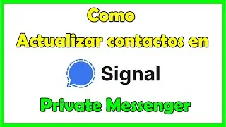 Como actualizar contactos Signal Sync contacts y Sincronizar cuenta Siganl Private Messenger