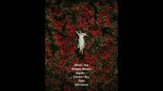 When the Roses Bloom Again - Cover By: Dan DiFranco