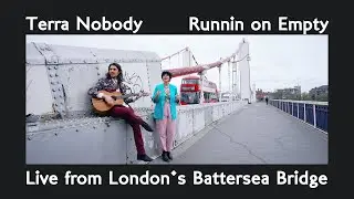 Terra Nobody - Runnin on Empty (Acoustic) [Live from London's Battersea Bridge]
