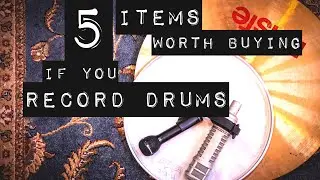 5 Items Worth Buying if You Record Drums