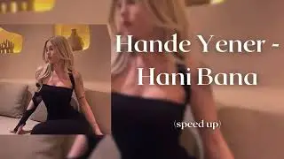 Hande Yener - Hani Bana (speed up)