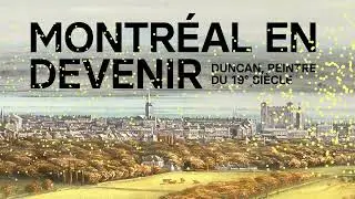 Montréal en devenir – Duncan, peintre du 19e siècle