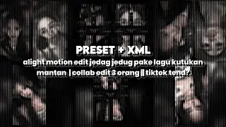 [PRESET]+XML ALIGHT MOTION EDIT PAKE LAGU KUTUKAN MANTAN JEDAG JEDUG EDIT || Collab Edit  3 Orang