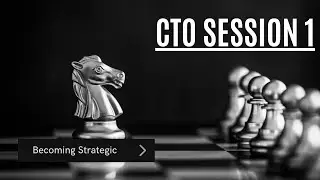 CTO Session 1: Becoming Strategic