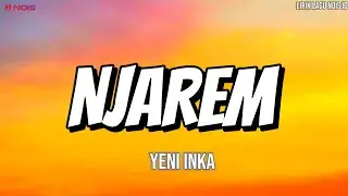 YENI INKA - NJAREM (Lirik Lagu)