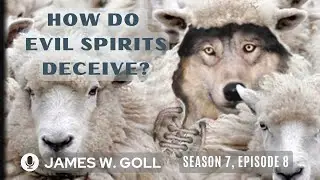 How Do Evil Spirits Deceive - Season 7 Episode 8 - GPS Podcast