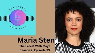Maria Sten | The Latest With Maya- Season 2, Episode 39