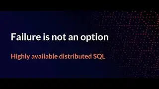 DSS Asia 2021 | Failure is Not an Option: Highly Available Distributed SQL