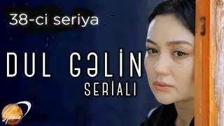 Dul Gəlin (38-ci seriya)