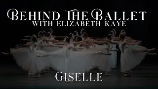 BEHIND THE BALLET with Elizabeth Kaye | GISELLE