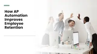 How AP Automation Improves Employee Retention