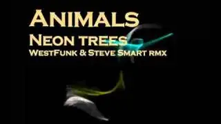 Animals - Neon trees(WestFunk & Steve Smart remix)