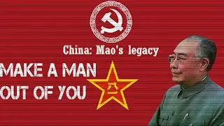 The General Will Make A Man Out Of You - China:Mao's Legacy