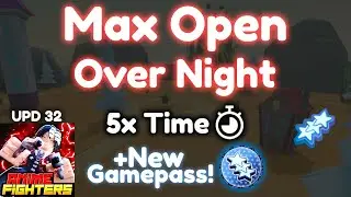 Max Open Over Night x5⌛ Anime Fighters Simulator Update 32