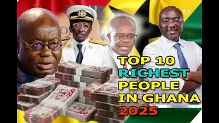 TOP TEN RICHE$T PEOPLE IN GHANA 2025