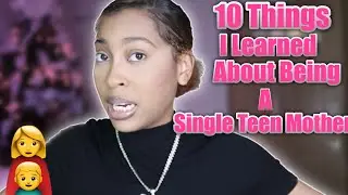10 Things I Learned About Being A Single Teen Mommy