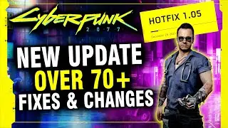 HUGE 18GB UPDATE For Cyberpunk 2077 New Patch 1.05 Adds New Changes and Bug Fixes!