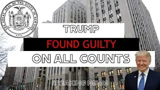 Trump Found Guilty on All Counts | NY v. Trump