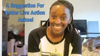 A Suggestion For Better Live Action Anime!
