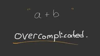 Let's overcomplicate adding