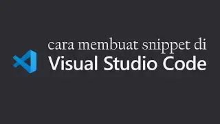 Cara Membuat Snippet di Visual Studio Code