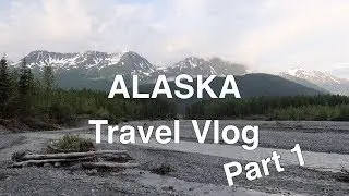 Alaska Travel Vlog: Part 1