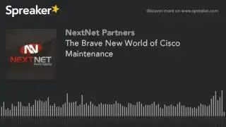The Brave New World of Cisco Maintenance (made with Spreaker)