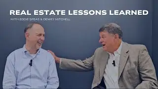 Real Estate Lessons Learned With Eddie Speas & Dewey Mitchell