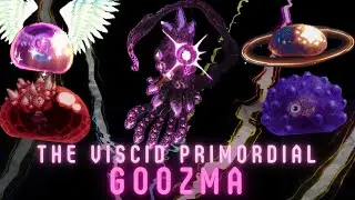 The Viscid Primordial, Goozma