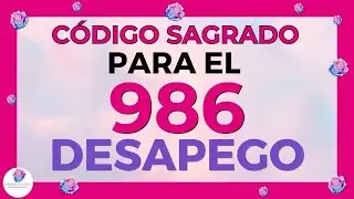 CÓDIGO numérico SAGRADO ♥🙌(986) Para el DESAPEGO