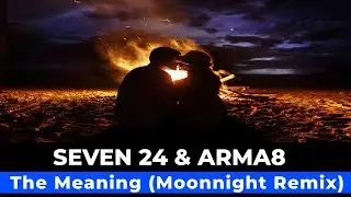 Seven 24 & Arma8 - The Meaning (Moonnight Chillout Remix)