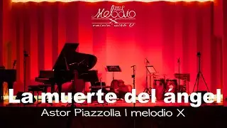 La muerte del ángel   Astor Piazzolla l melodio X