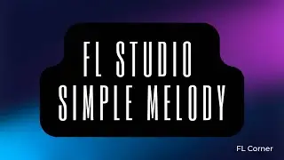 FL Studio 21 | How To Write A Simple Melody: For Beginners