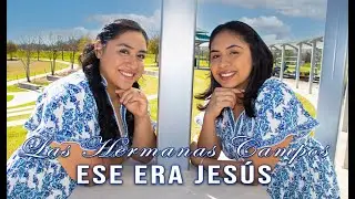 LAS HERMANAS CAMPOS: Ese era Jesús (Vídeo Oficial)