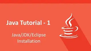 Java Tutorial - 1 - Java/JDK/Eclipse Installation