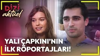 Dizi Aktüel - Yalı Çapkını'nın İlk Röportajları!