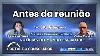 ANTES DA REUNIÃO  - NOTÍCIAS DO MUNDO ESPIRITUAL