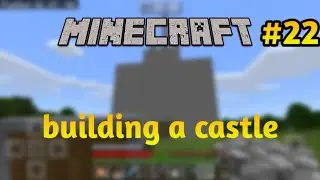 Building a castle- Playing Minecraft #22