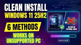 Clean Install Windows 11 25H2 in 6 Methods (No USB & External Drive) Works on Unsupported PC